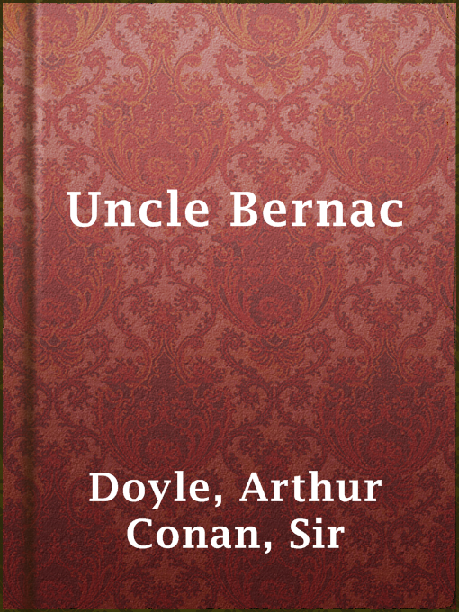 Title details for Uncle Bernac by Sir Arthur Conan Doyle - Available